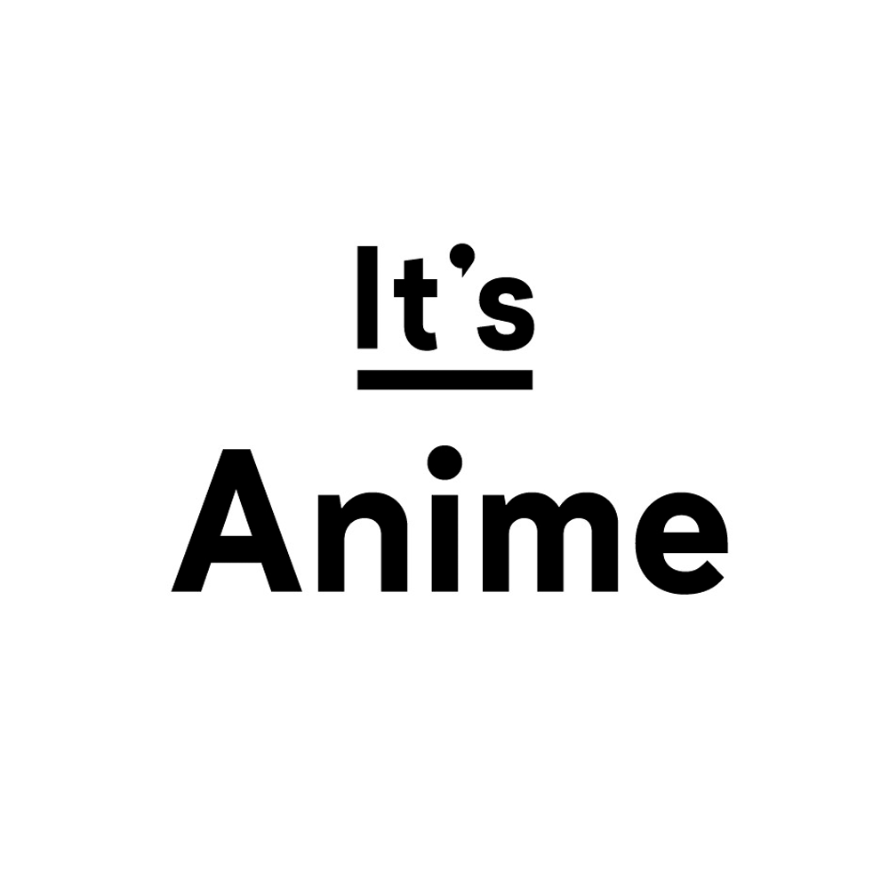 It’s Anime